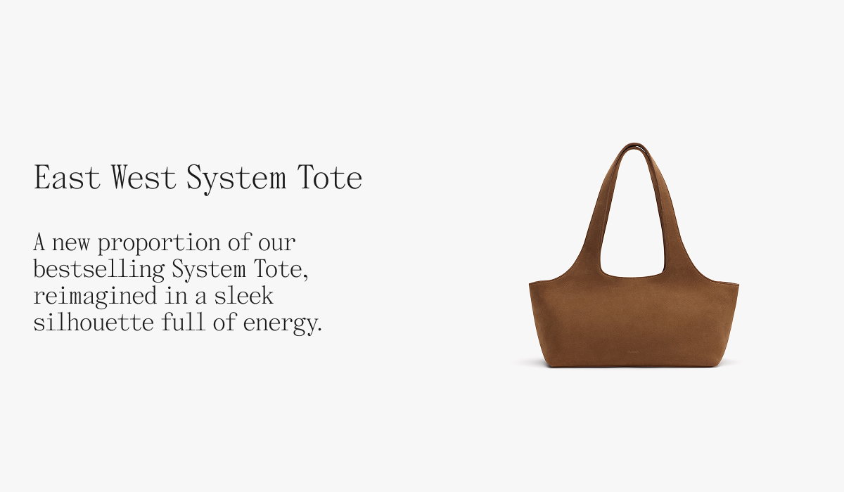 East West System Tote A new proportion of our bestselling System Tote, reimagined in a sleek silhouette full of energy.
