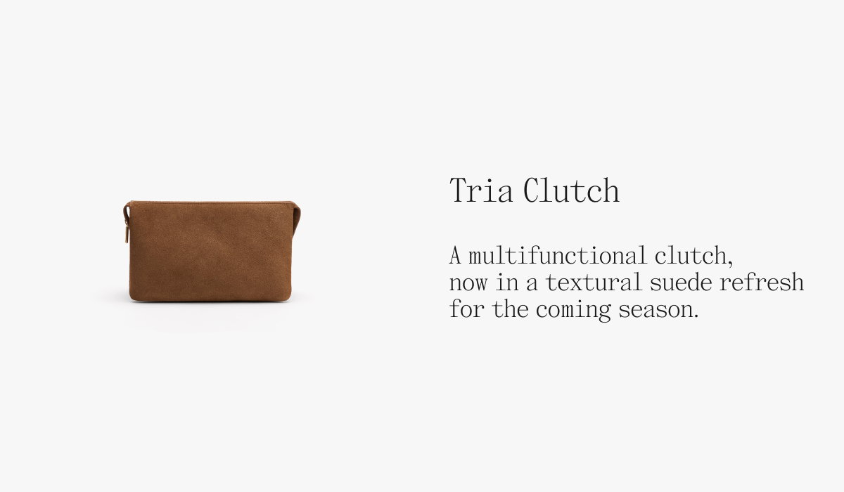 Tria Clutch A multifunctional clutch, now in a textural suede refresh for the coming season.