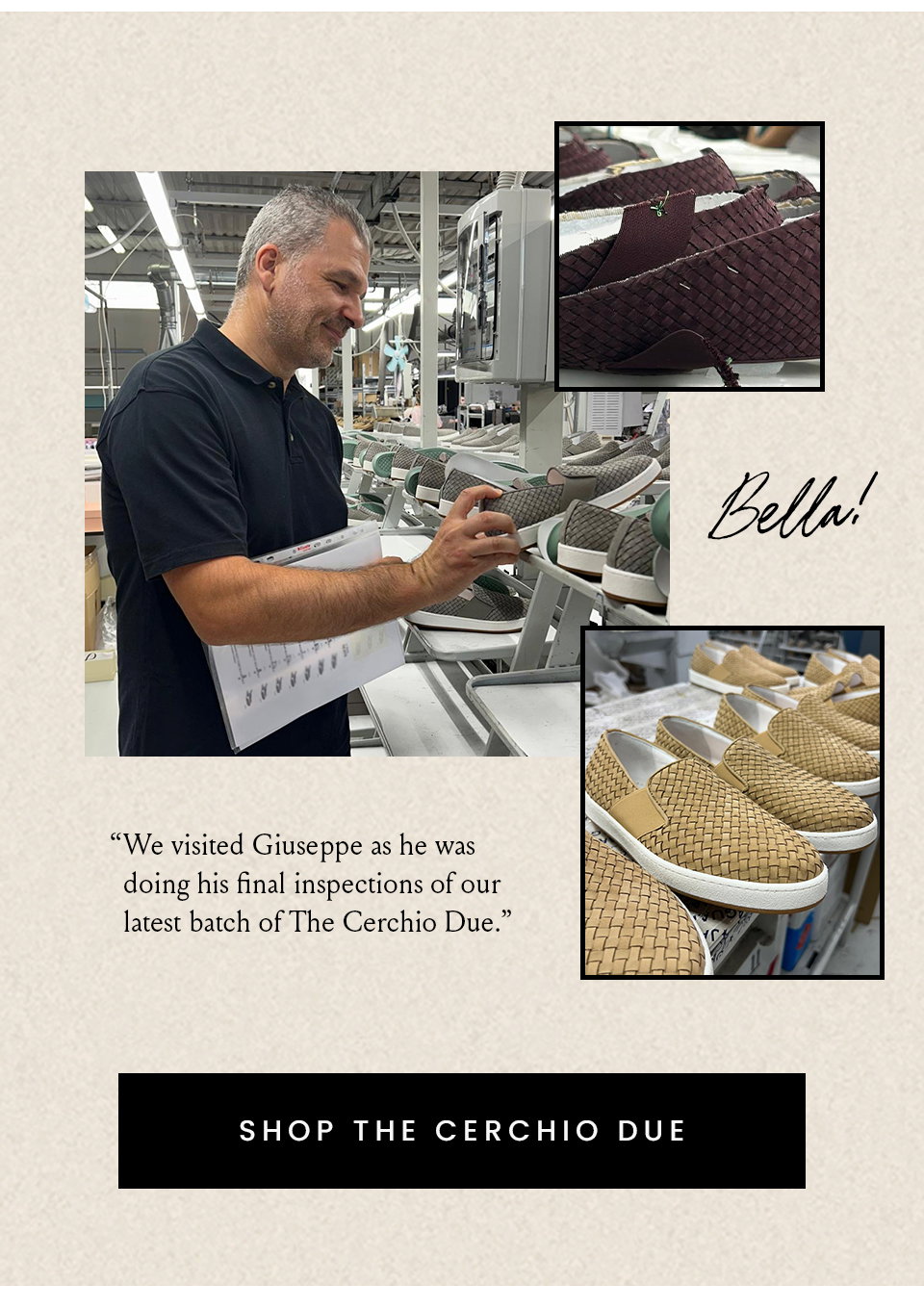 “We visited Giuseppe as he was doing his final inspections of our latest batch of The Cerchio Due.”  < Shop The Cerchio Due > 