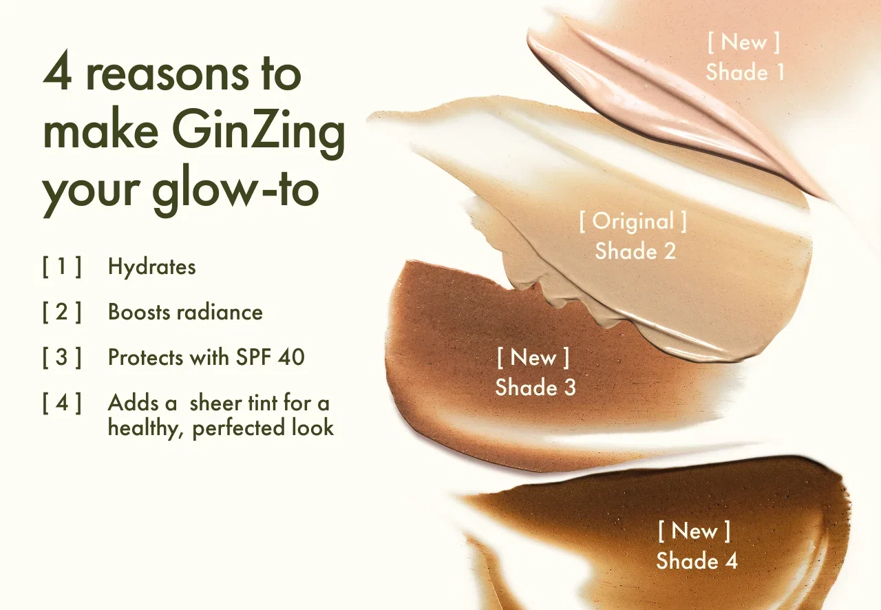 4 reasons to make GinZing your glow-to | [1] Hydrates | [2] Boosts radiance | [3] Protects with SPF 40 | [4] Adds a sheer tint for a healthy, perfected look