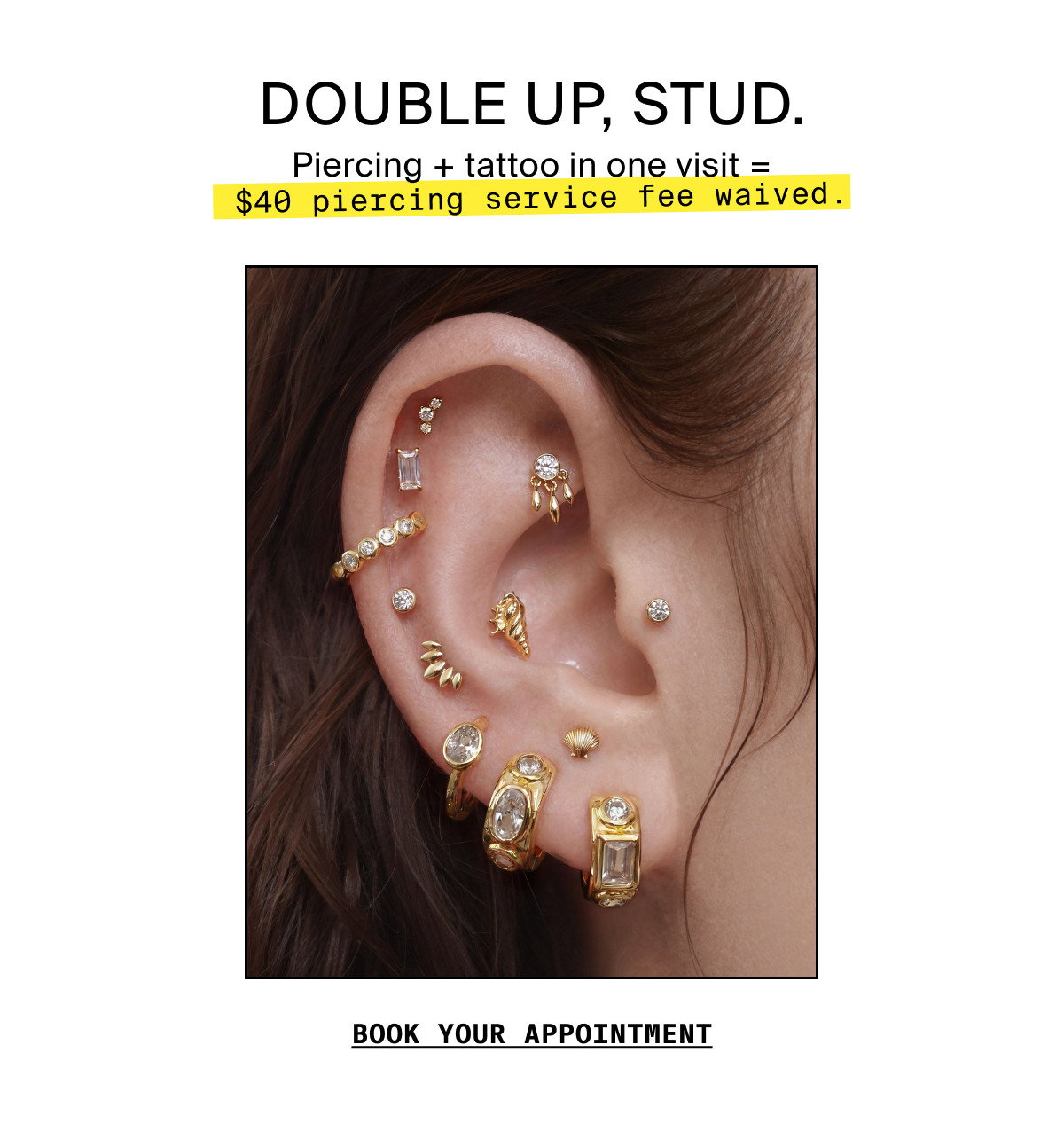 DOUBLE UP, STUD. BOOK YOUR APPOINTMENT