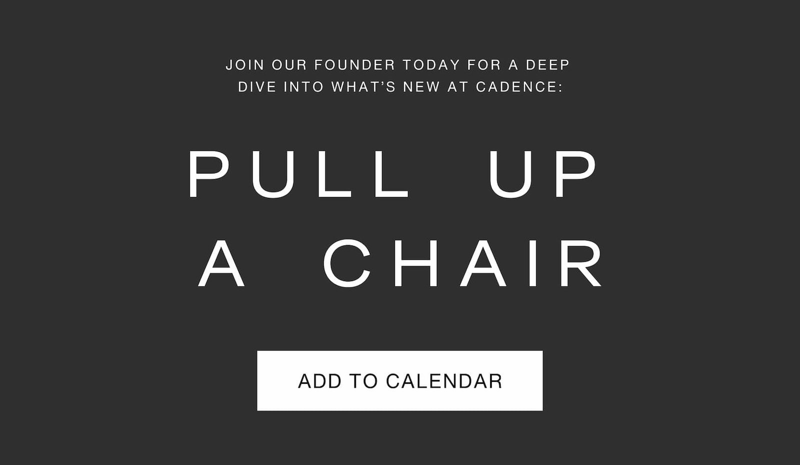 Click to add this event to your calendar. Join our founder today for a deep dive into what's new at Cadence.