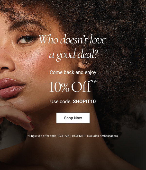 We just made things a little more interesting. Take another look and take 10% Off* Use code: SHOPIT10 Shop Now 