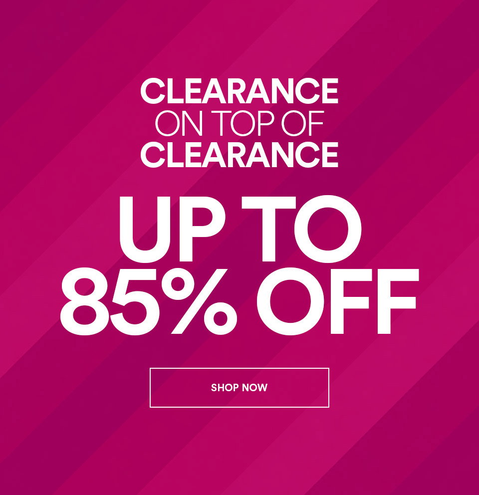 CLEARANCE ON TOP OF CLEARANCE - UP TO 85% OFF - SHOP NOW >