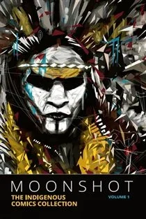Moonshot: The Indigenous Comics Collection (Vol. 1) (Book 1 of Moonshot: The Indigenous Comics Collection) edited by Hope Nicholson