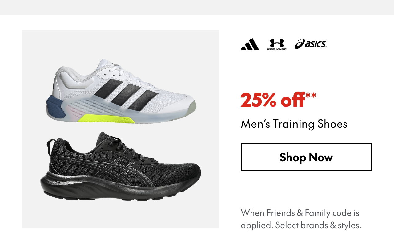 25% off* Men's Training Shoes
*When Friends & Family code is applied. Select brands & styles. 