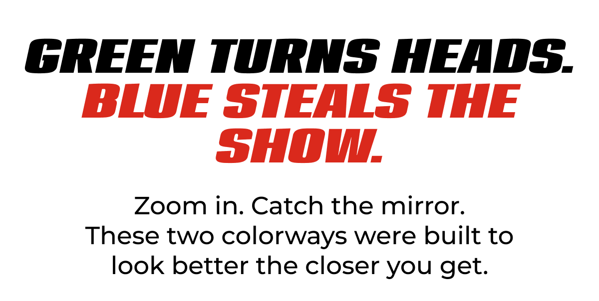 Green Turns Heads. Blue Steals The Show.