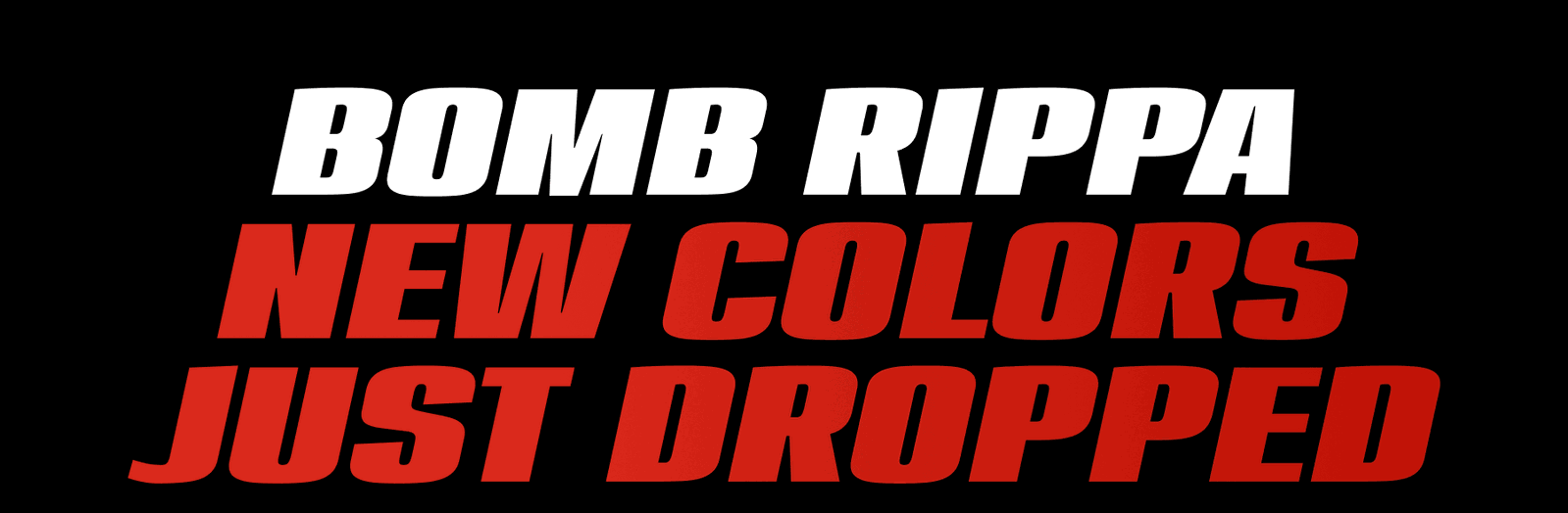  Bomb Rippa New Colors Just Dropped