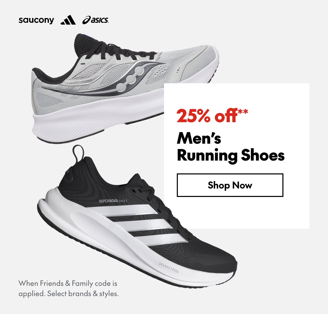 25% off* Men's Running Shoes
*When Friends & Family code is applied. Select brands & styles. 