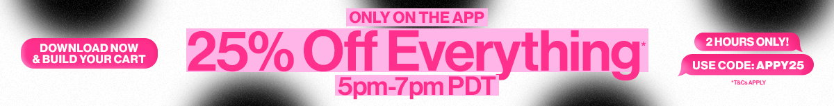 25% OFF EVERYTHING*