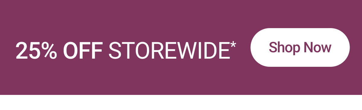 25% off Storewide* 