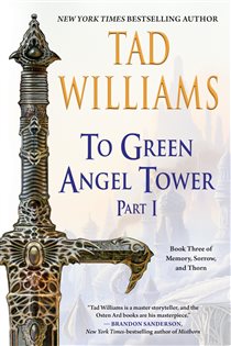 To Green Angel Tower: Part I (Book 3 of Memory, Sorrow, and Thorn) by Tad Williams