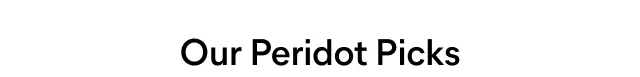 Our Peridot Picks
