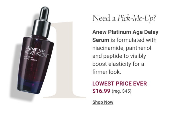 Need a Pick-Me-Up? Anew Platinum Age Delay Serum is formulated with niacinamide, panthenol and peptide to visibly boost elasticity for a firmer look. Lowest Price Ever $16.99. Reg. $45. Shop Now 