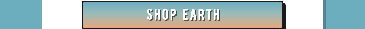 SHOP EARTH button.