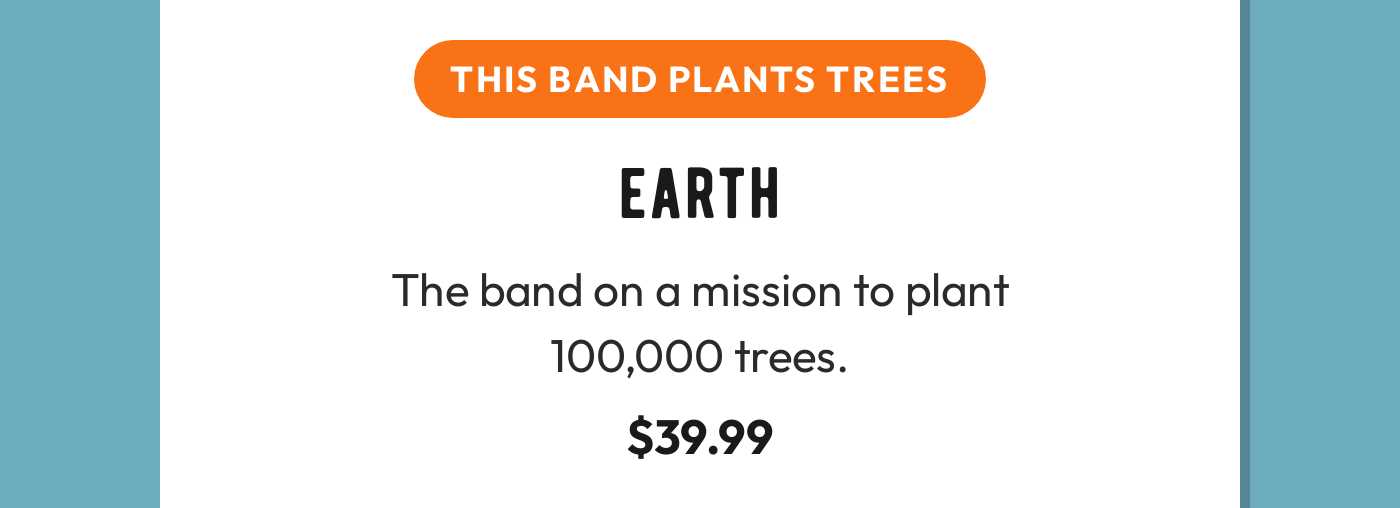 THIS BAND PLANTS TREES badge. EARTH band description: on a mission to plant 100,000 trees. Price $39.99.