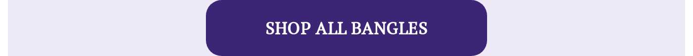 SHOP ALL BANGLES