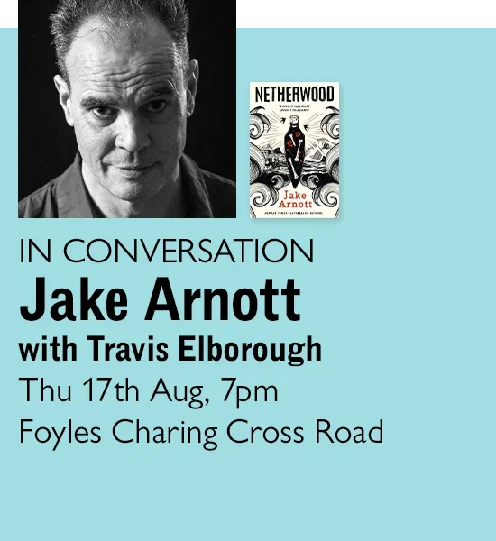 IN CONVERSATION | Jake Arnott with Travis Elborough | Thu 17th Aug, 7pm | Foyles Charing Cross Road
