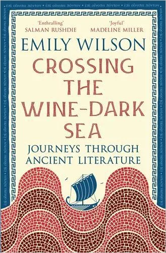 Crossing the Wine-Dark Sea by Emily Wilson