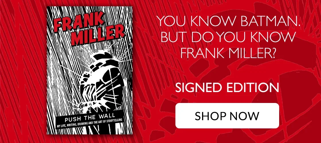 Push the Wall by Frank Miller | YOU KNOW BATMAN. BUT DO YOU KNOW FRANK MILLER? | SIGNED EDITION | SHOP NOW