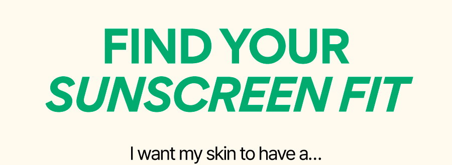 FIND YOUR SUNSCREEN FIT