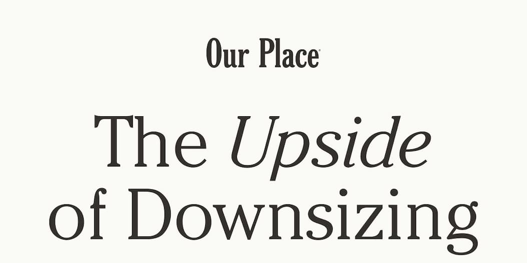 Our Place | The Upside of Downsizing