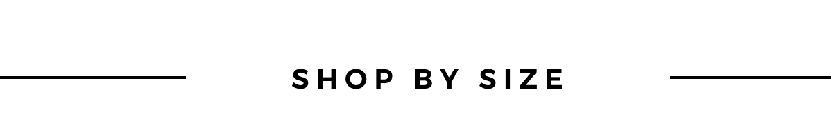SHOP BY SIZE