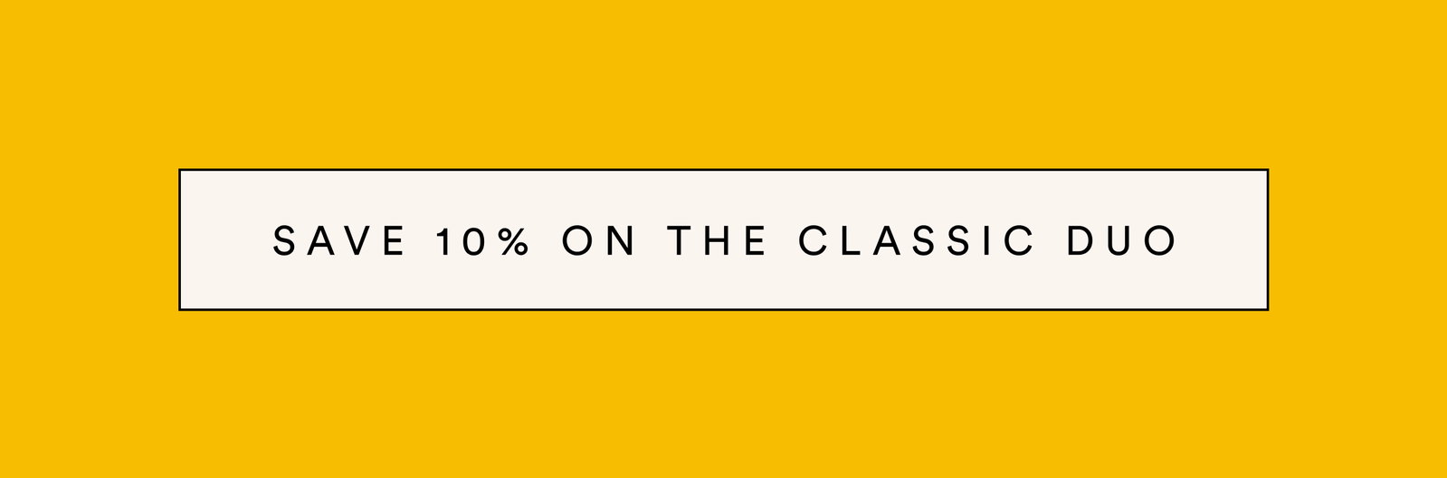 Save 10% on the Classic Duo