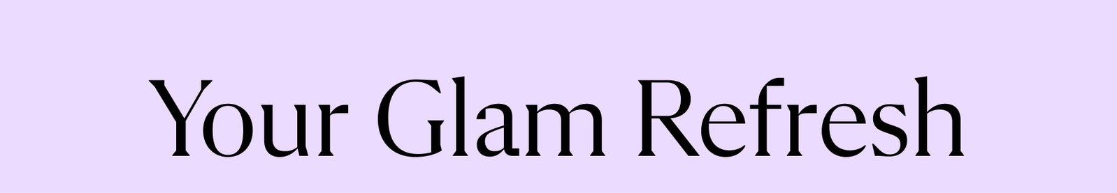 Your Glam Refresh