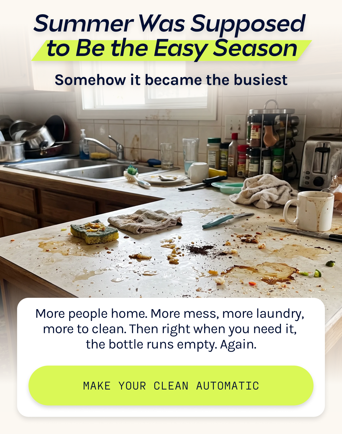 Summer was supposed to be the easy season. Somehow it became the busiest. Make your clean automatic.