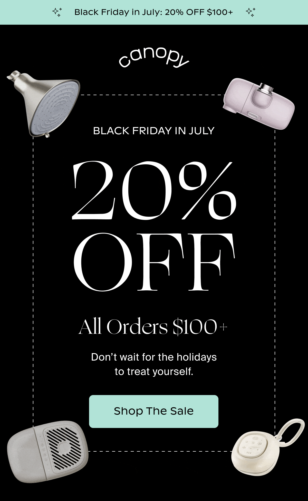 Canopy | Black Friday in July | 20% Off All Orders $100+ | Don’t wait for the holidays to treat yourself. | Shop The Sale
