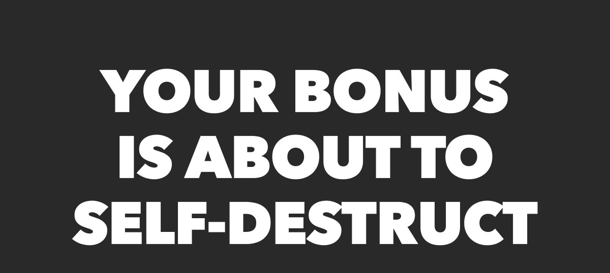Your Bonus is About to Self-Destruct