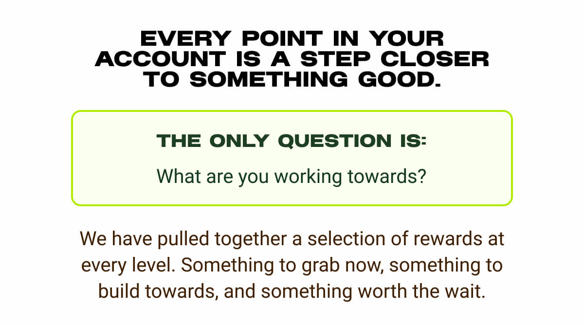 Every point in your account is a step closer to something good.