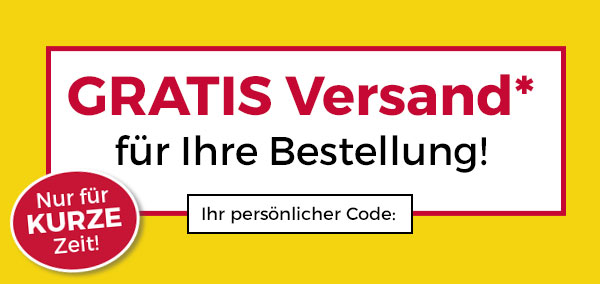 Gratis Versand* für Ihre Bestellung! Nur für kurze Zeit! Ihr persönlicher Code: 