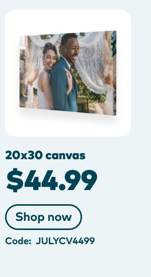 20x30 canvas $44.99. Code: JULYCV4499. Shop now.