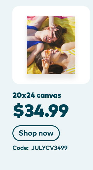 20x24 canvas $34.99. Code: JULYCV3499. Shop now.