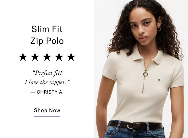 Slim Fit Zip Polo Perfect fit! I love the zipper. - CHRISTY A. Shop Now