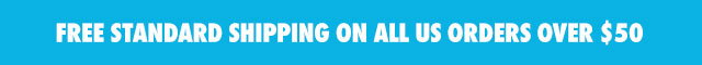 FREE STANDARD SHIPPING ON ALL US ORDERS OVER $50