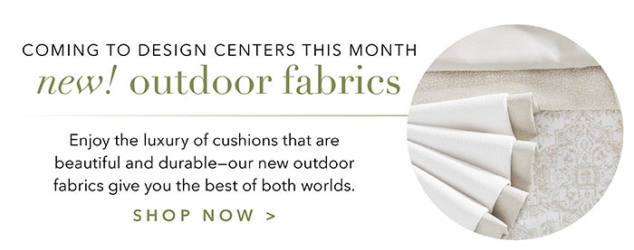 Check out our new outdoor fabrics >