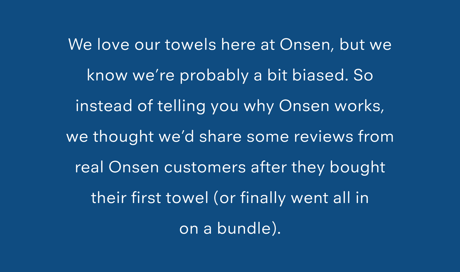 We love our towels here at Onsen, but we know we’re probably a bit biased.