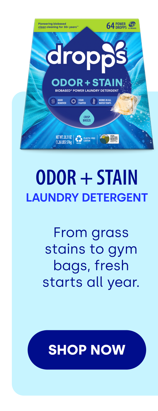 Odor + Stain LAUNDRY Detergent From grass stains to gym bags, fresh starts all year. [SHOP NOW]