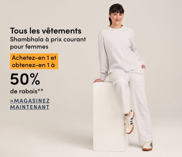 Tous les vêtements Shambhala à prix courant pour femmes achetez-en 1 et obtenez-en 1 à 50% de rabais*