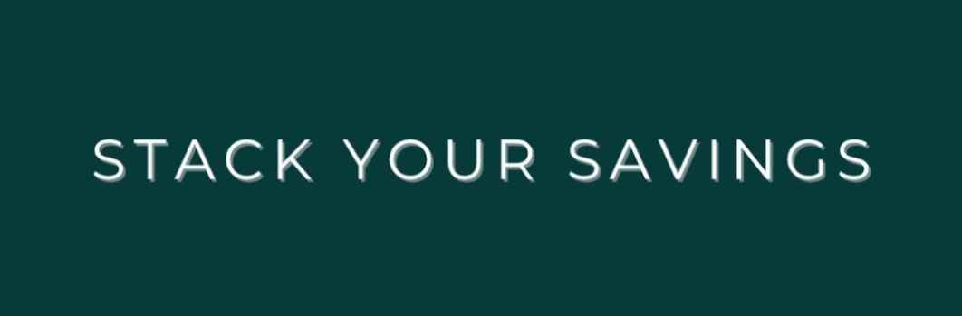 STACK YOUR SAVINGS