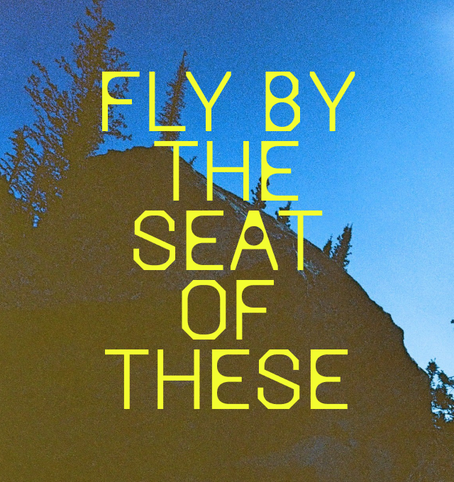 Fly by the seat of these.