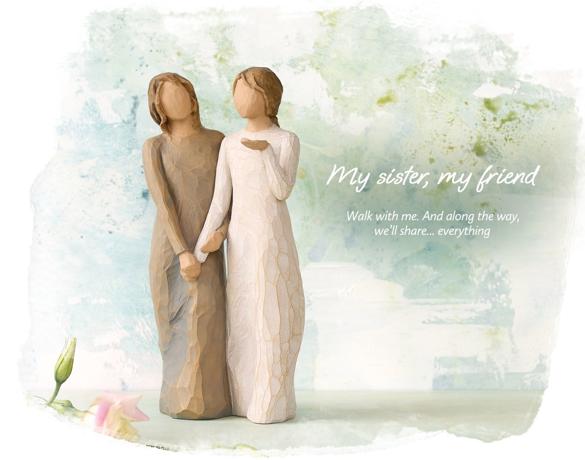 My sister, my friend figure – Walk with me. And along the way, we'll share… everything