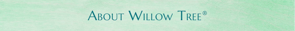 About Willow Tree®