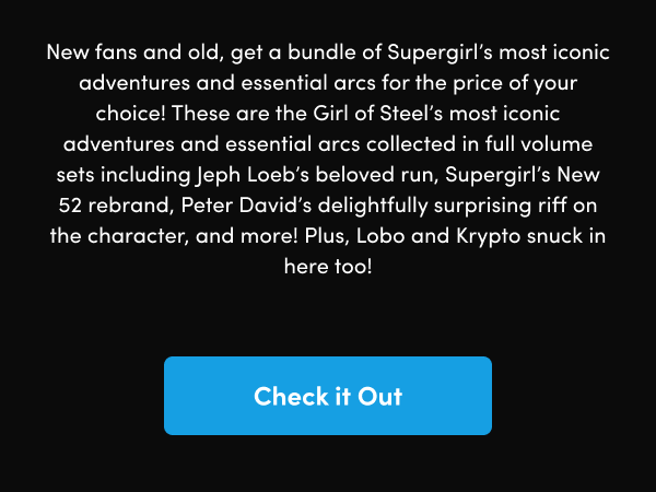 These are the Girl of Steel’s most iconic adventures and essential arcs collected in full volume sets including Jeph Loeb’s beloved run, Supergirl’s New 52 rebrand, Peter David’s delightfully surprising riff on the character, and more! Plus, Lobo and Krypto snuck in here too!