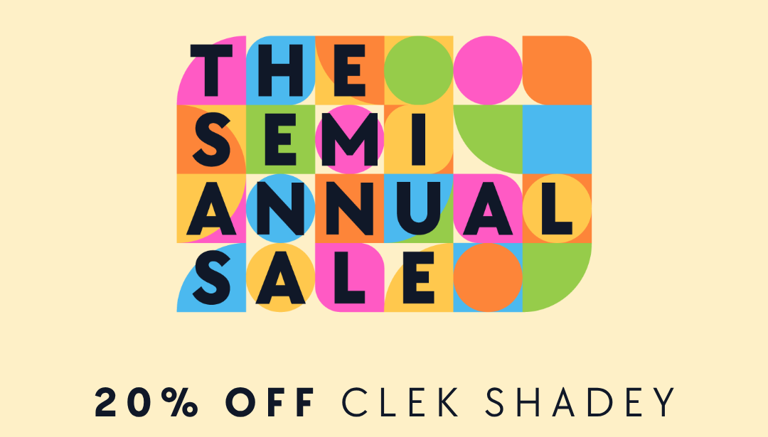 The Semi Annual Sale | 20% off Clek Shadey