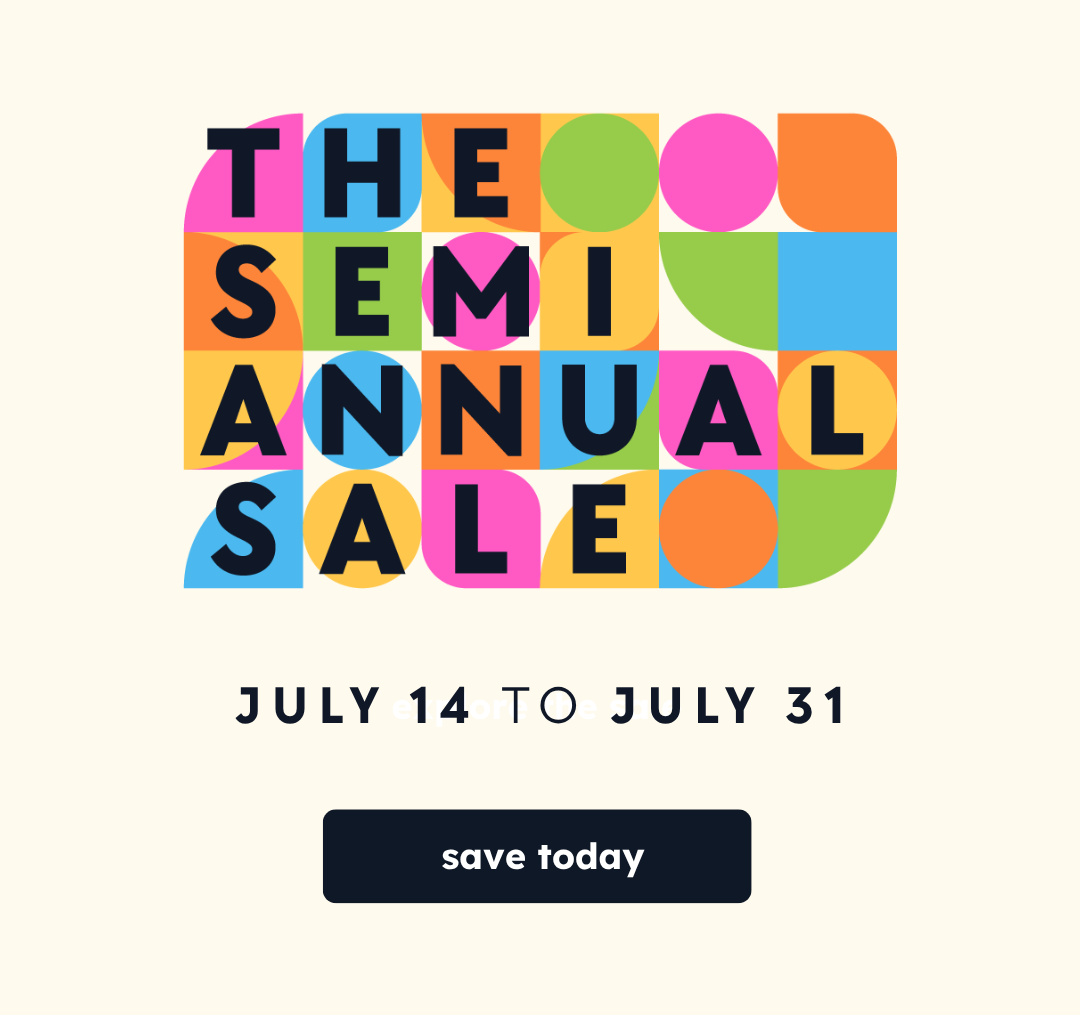 The Semi-Annual Sale | July 14 to July 31 | Save Today!