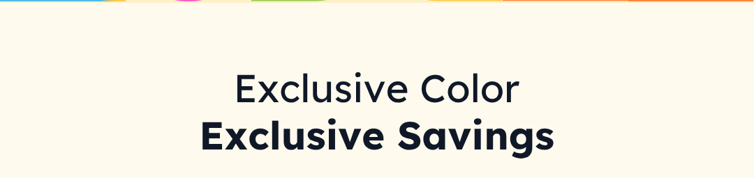 Exclusive Color Exclusive Savings